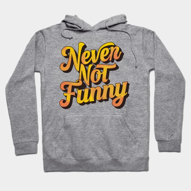 Never Not Funny Hoodie by Inktopolis